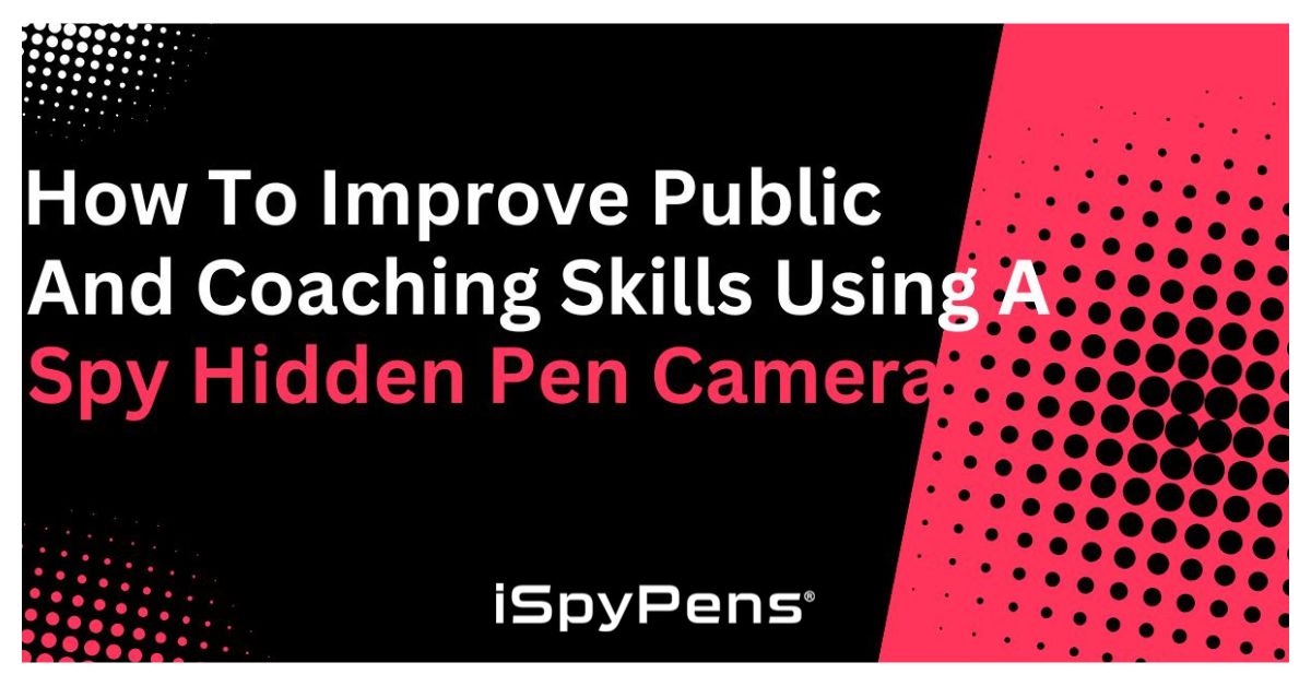 How to Improve Public Speaking and Coaching Skills Using a Spy Hidden Pen Camera