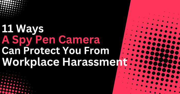 11 Ways a Spy Pen Camera Can Protect You from Workplace Harassment