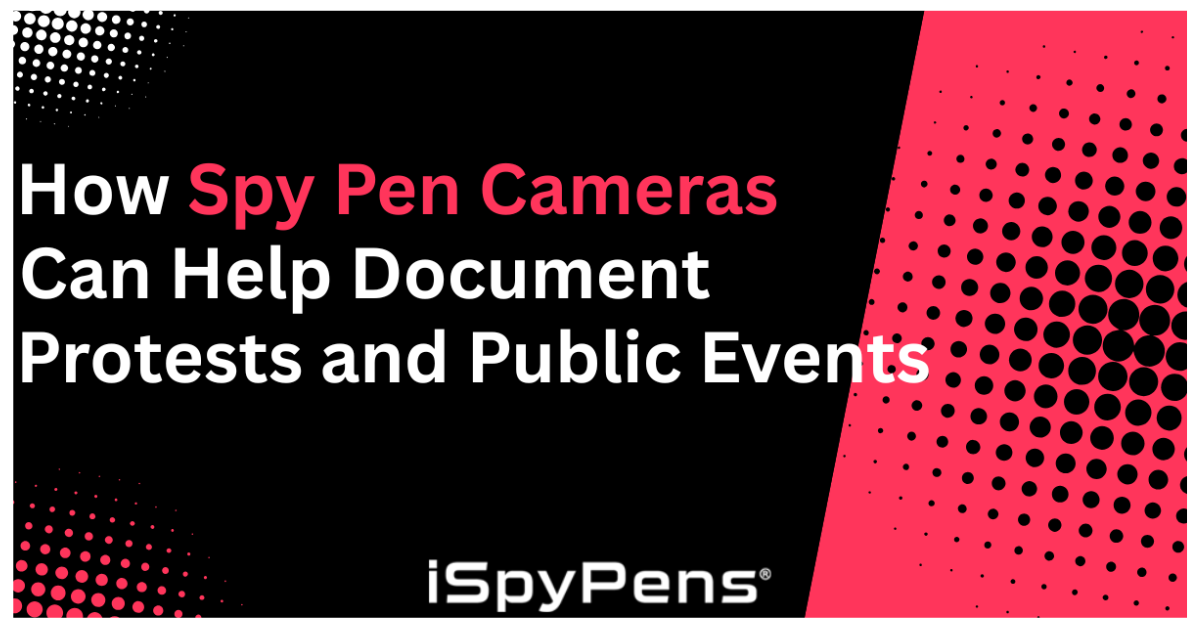 How Spy Pen Cameras Can Help Document Protests and Public Events