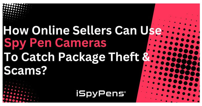 How Online Sellers Can Use Spy Pen Cameras to Catch Package Theft & Scams?