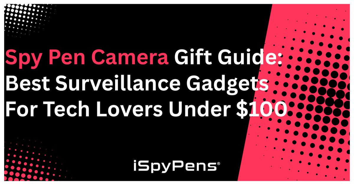 Spy Pen Camera Gift Guide: Best Surveillance Gadgets for Tech Lovers Under $100
