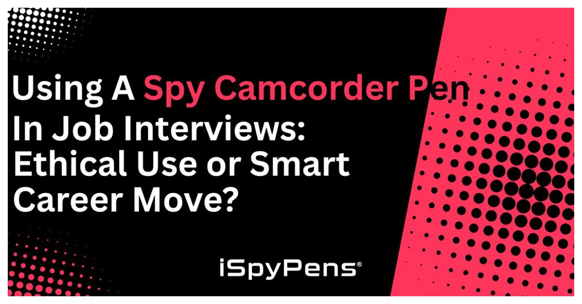 Using a Spy Camcorder Pen in Job Interviews: Ethical Use or Smart Career Move?