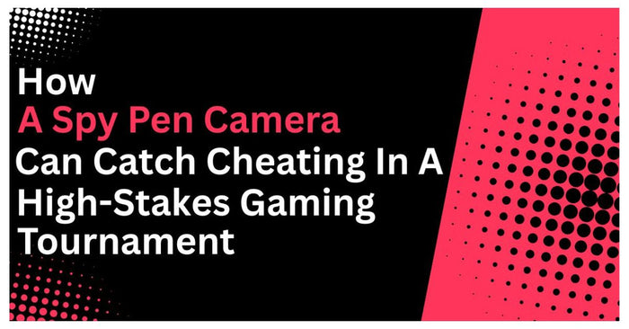 How a Spy Pen Camera Can Catch Cheating in a High-Stakes Gaming Tournament