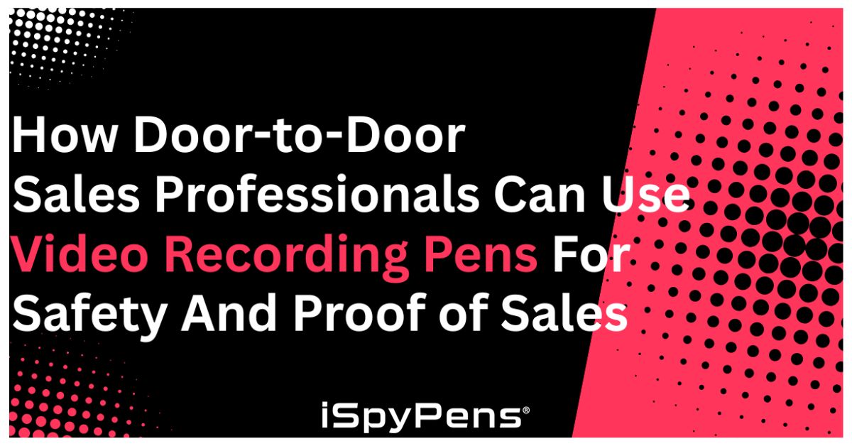 How Door-to-Door Sales Professionals Can Use Video Recording Pens for Safety and Proof of Sales
